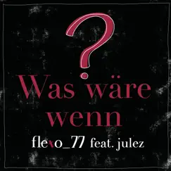 Was wäre wenn? (feat. Julez) - Single by Flexo_77 album reviews, ratings, credits
