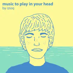 Music to Play in Your Head by Izioq album reviews, ratings, credits