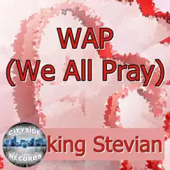 WAP (We All Pray) - Single by King Stevian album reviews, ratings, credits