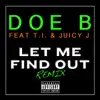 Let Me Find Out (Remix) [feat. T.I. & Juicy J] song lyrics