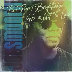 We've Got to Love (feat. Paris Brightledge) - Single by Joe Smooth album reviews, ratings, credits