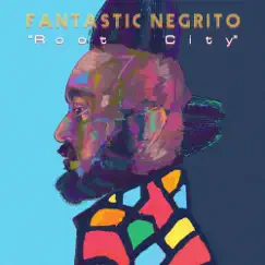 Root City - Single by Fantastic Negrito album reviews, ratings, credits