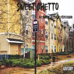Sweet Ghetto (feat. Lil Cea & Erica Kane) Song Lyrics
