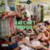 Ratchet Mood - Single album lyrics, reviews, download