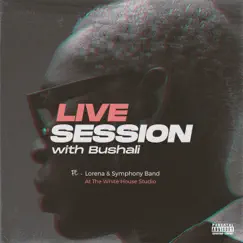 Live Session with Bushali (Live at the White House Studio) [feat. Lorena & Symphony] - Single by Bushali album reviews, ratings, credits