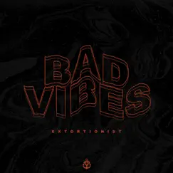 Bad Vibes - Single by Extortionist album reviews, ratings, credits
