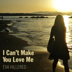 I Can't Make You Love Me - Single by Eva Hillered album reviews, ratings, credits