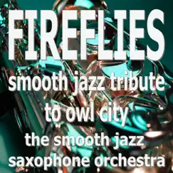 Fireflies - Single by The Smooth Jazz Saxophone Orchestra album reviews, ratings, credits