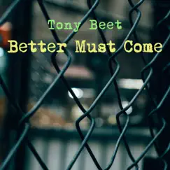 Better Must Come - Single by Tony Beet album reviews, ratings, credits