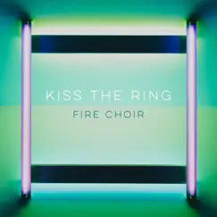 Kiss the Ring - Single by Fire Choir album reviews, ratings, credits