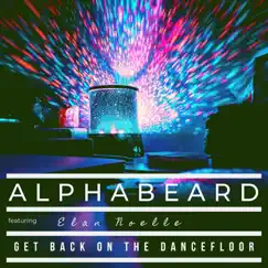 Get Back on the Dancefloor (feat. Elan Noelle) - Single by Alphabeard album reviews, ratings, credits