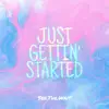 Just Gettin' Started - Single album lyrics, reviews, download
