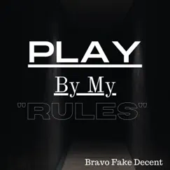Play-By-My Rules - Single by Bravo Fake Decent album reviews, ratings, credits
