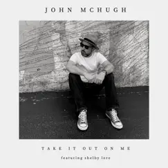 Take It Out on Me (feat. Shelby Lore) - Single by John McHugh album reviews, ratings, credits