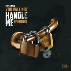 You Will Not Handle Me (Period) Song Lyrics