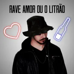 Rave Amor Ou O Litrão Song Lyrics