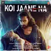 Koi Jaane Na (Original Motion Picture Soundtrack) album lyrics, reviews, download