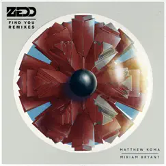 Find You (feat. Matthew Koma & Miriam Bryant) [Remixes] by Zedd album reviews, ratings, credits