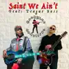 Saint We Ain't (feat. Teague Bass) - Single album lyrics, reviews, download