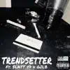 Trendsetter (feat. $latt 47 & Gilb) - Single album lyrics, reviews, download