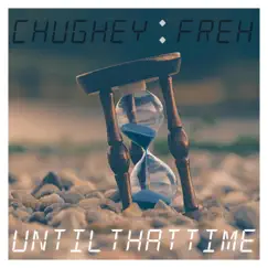 Until That Time (feat. Freh) - Single by Chughey album reviews, ratings, credits
