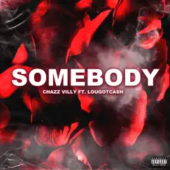 Somebody (feat. LouGotCash) - Single by Chazz Villy album reviews, ratings, credits