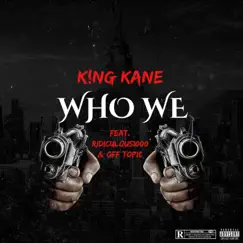 Who We (feat. Ridiculous1000 & Timeflex) - Single by K!ng Kane album reviews, ratings, credits