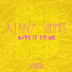 Give It To Me - Single by Kenny Summit album reviews, ratings, credits