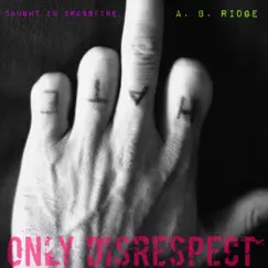 Only Disrespect - Single by Caught in Crossfire album reviews, ratings, credits