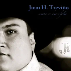 Cuanto Me Haces Falta - Single by Juan H. Treviño album reviews, ratings, credits