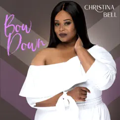 Bow Down (Radio Version) - Single by Christina Bell album reviews, ratings, credits