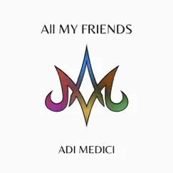 All My Friends - Single by Adi Medici album reviews, ratings, credits