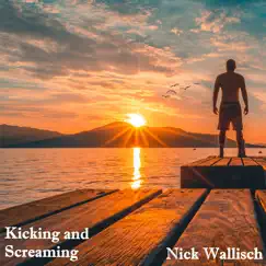 Kicking and Screaming - Single by Nick Wallisch album reviews, ratings, credits