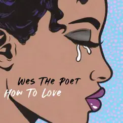 How To Love - Single by Wes the Poet album reviews, ratings, credits