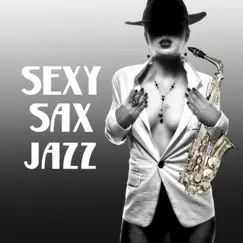 Sexy Sax Jazz: Moody Jazz for Lovers, Smooth Saxophone Songs, Candle Light Dinner for Two, Relax After Dark, Romantic Lounge Jazz by Jazz Sax Lounge Collection album reviews, ratings, credits