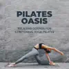 Pilates Oasis: Relaxing Sounds for Stretching, Yoga, Pilates album lyrics, reviews, download