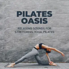 Pilates Oasis: Relaxing Sounds for Stretching, Yoga, Pilates by Yoga Meditation Guru & Relaxing Music Oasis album reviews, ratings, credits
