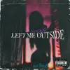 Left Me Outside (feat. Stickz) - Single album lyrics, reviews, download