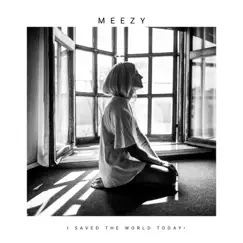 I Saved the World Today - Single by Meezywho album reviews, ratings, credits