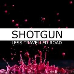 Shotgun - Single by Less Travelled Road album reviews, ratings, credits