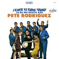 I Like It Like That (A Mí Me Gusta Así) by Pete Rodríguez album reviews, ratings, credits