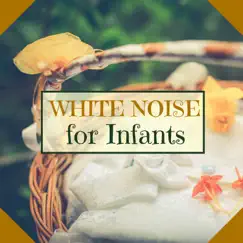 White Noise for Infants - Super Relaxing Nature Sounds for Children by White Noise Therapy album reviews, ratings, credits