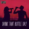 Drink That Bottle Dry - Single album lyrics, reviews, download