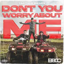 Don't You Worry About Me (TACTICS Remix) Song Lyrics