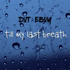 Till My Last Breath - Single by Dut eboy album reviews, ratings, credits