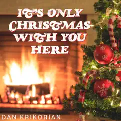 It's Only Christmas With You Here - Single by Dan Krikorian album reviews, ratings, credits