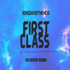 First Class (feat. Anthony newman) - Single by Kingdavid The Heir album reviews, ratings, credits