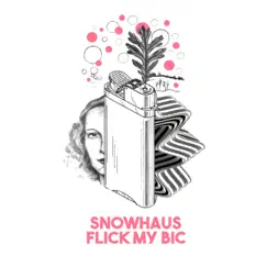 Flick My Bic - Single by Snowhaus album reviews, ratings, credits