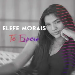 Te Espero - Single by Elefe Morais album reviews, ratings, credits