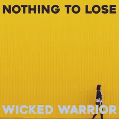 Nothing to Lose - Single by Wicked Warrior album reviews, ratings, credits